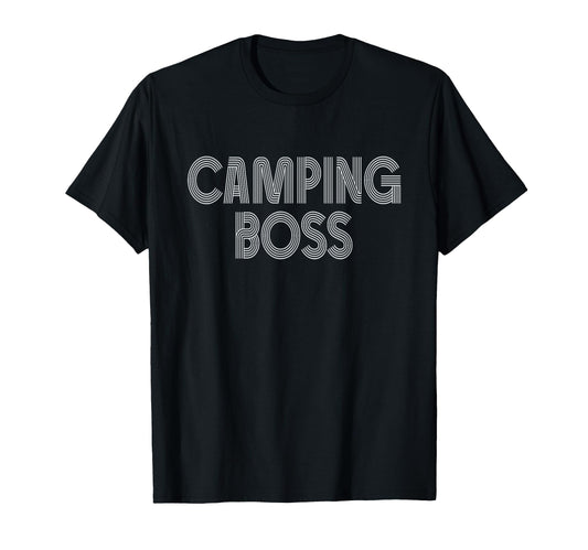 Camping Boss Camp Camper Outdoor Dad T-Shirt - Fun Novelty Design Unisex - T-Shirt, Sweatshirt, Hoodie