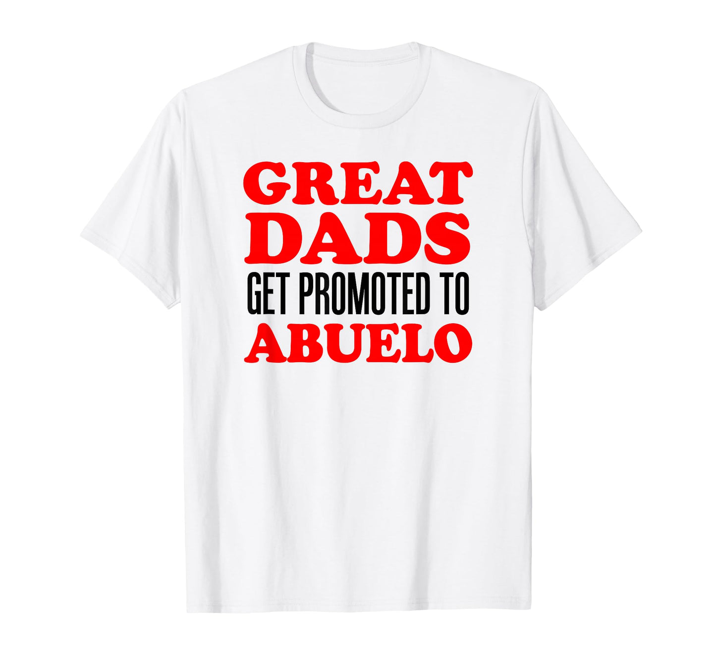 Great Dads Get Promoted To Abuelo T-Shirt - Custom Art Print Unisex - T-Shirt, Sweatshirt, Hoodie