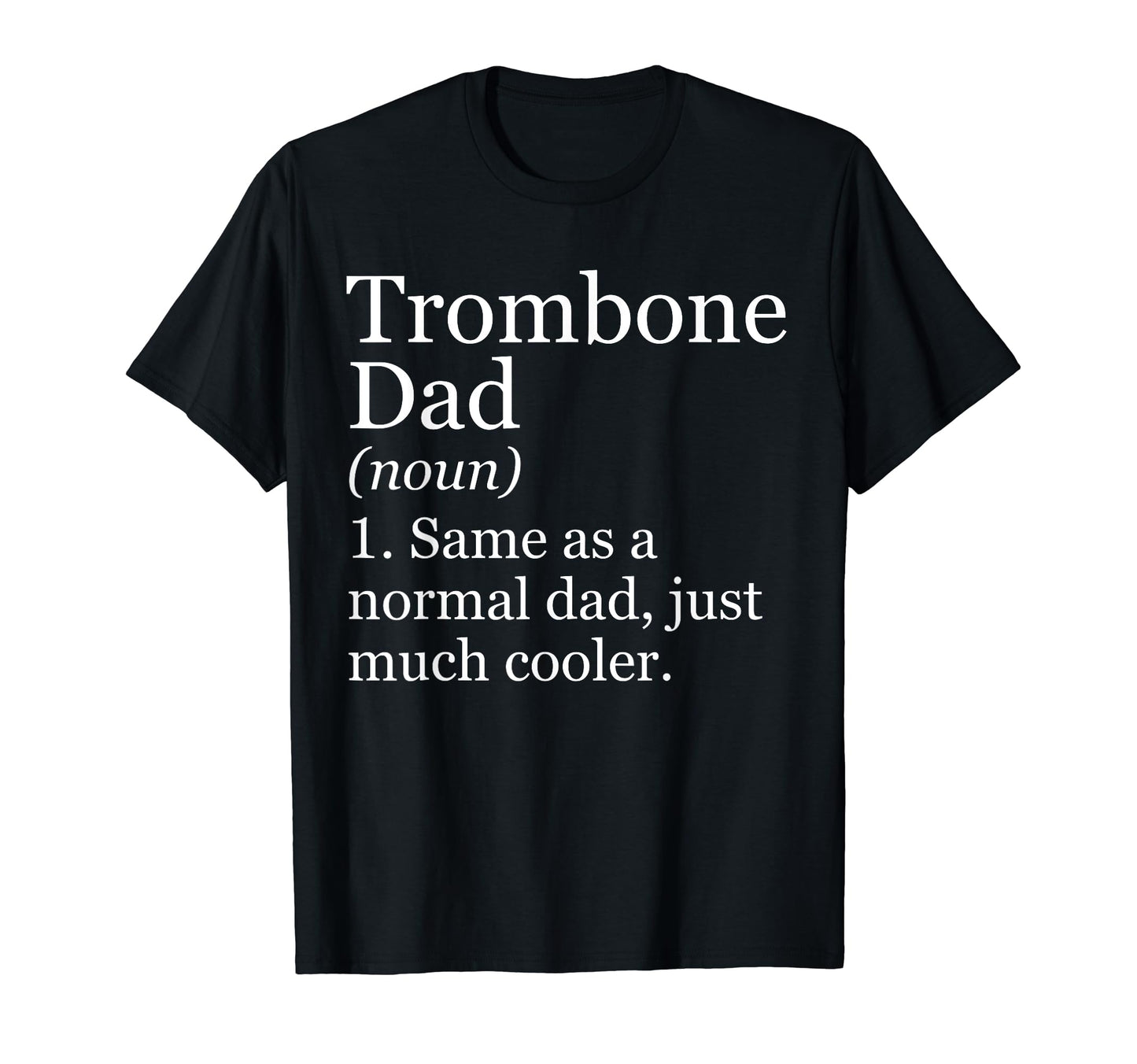 Trombone Dad Definition Funny Sarcastic T-Shirt - Unique Graphic Unisex - T-Shirt, Sweatshirt, Hoodie