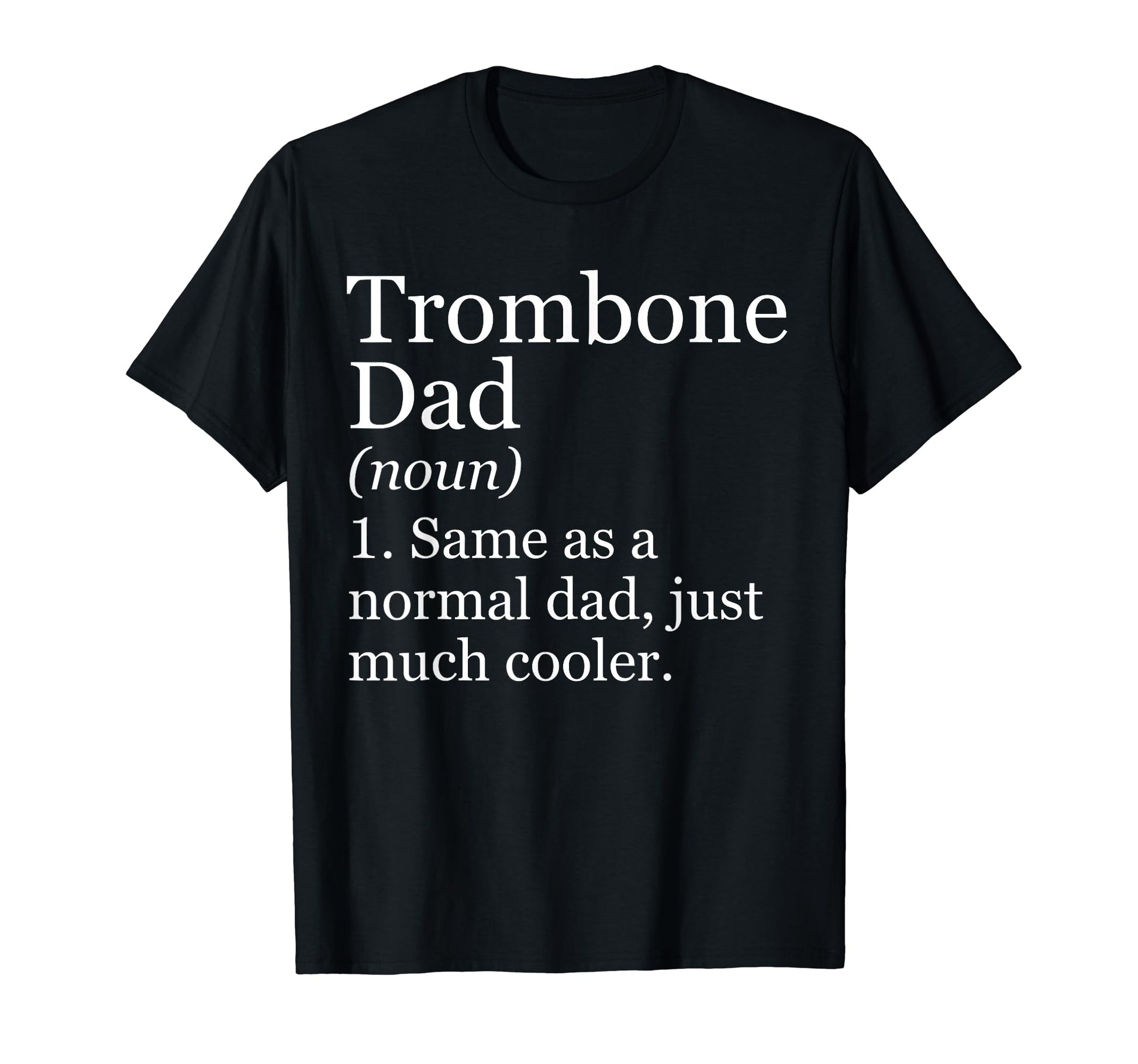 Trombone Dad Definition Funny Sarcastic T-Shirt - Unique Graphic Unisex - T-Shirt, Sweatshirt, Hoodie