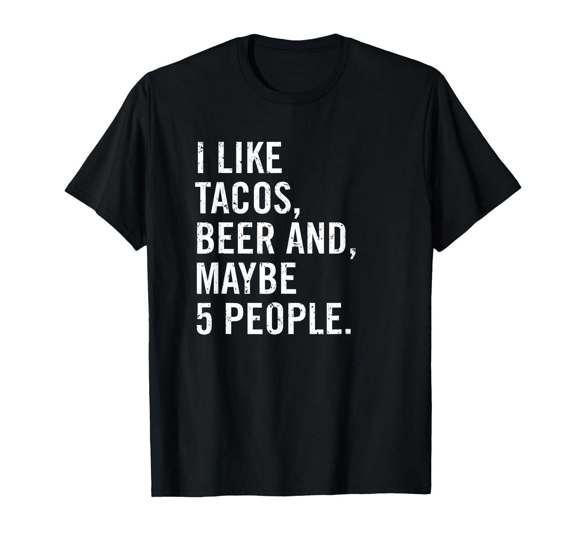 I Like Tacos Beer And 5 People Funny Beer T-Shirt - Novelty Apparel Unisex - T-Shirt, Sweatshirt, Hoodie