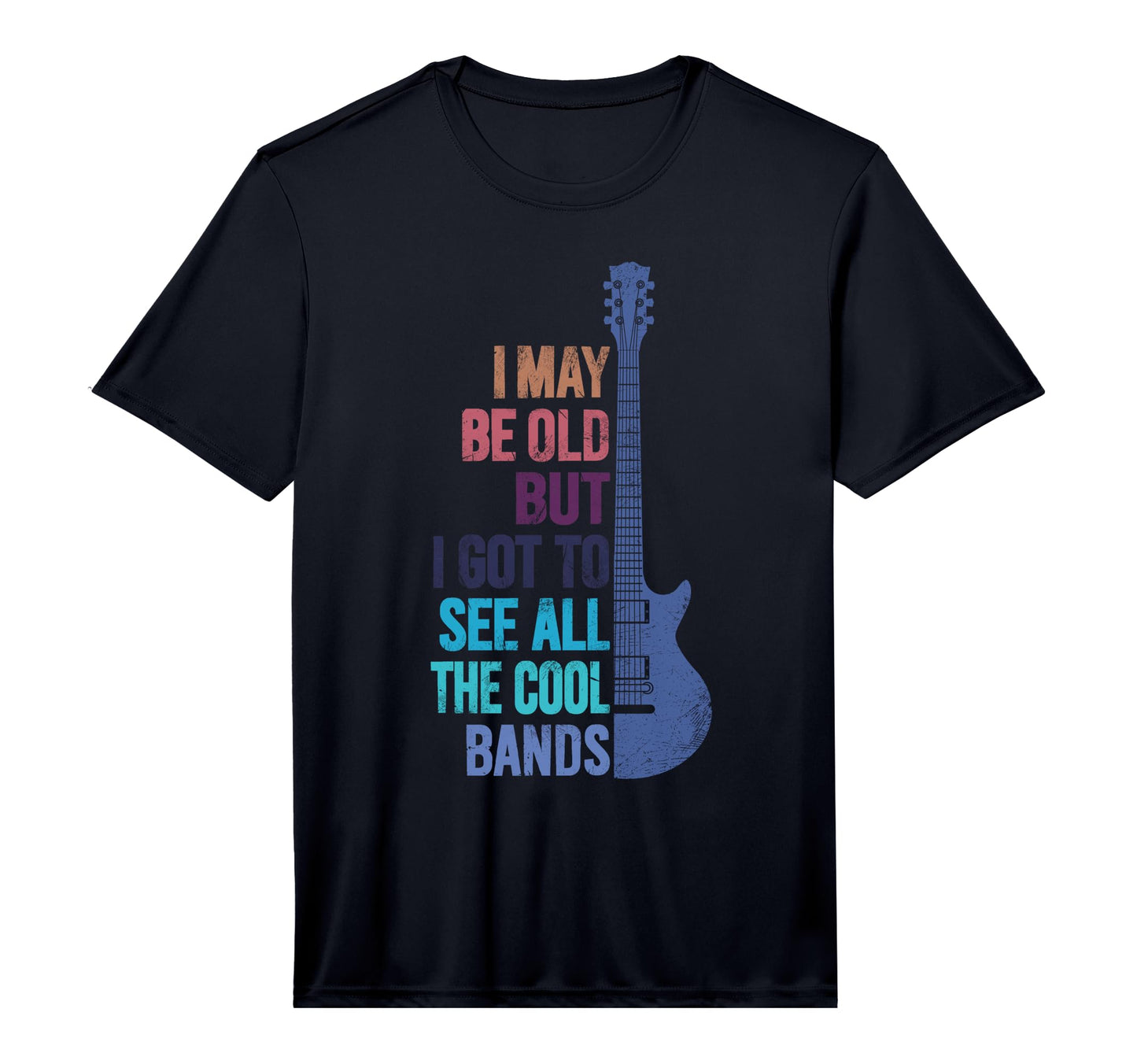 I May Be Old But I Got To See All Bands T-Shirt - Novelty Apparel Unisex - T-Shirt, Sweatshirt, Hoodie