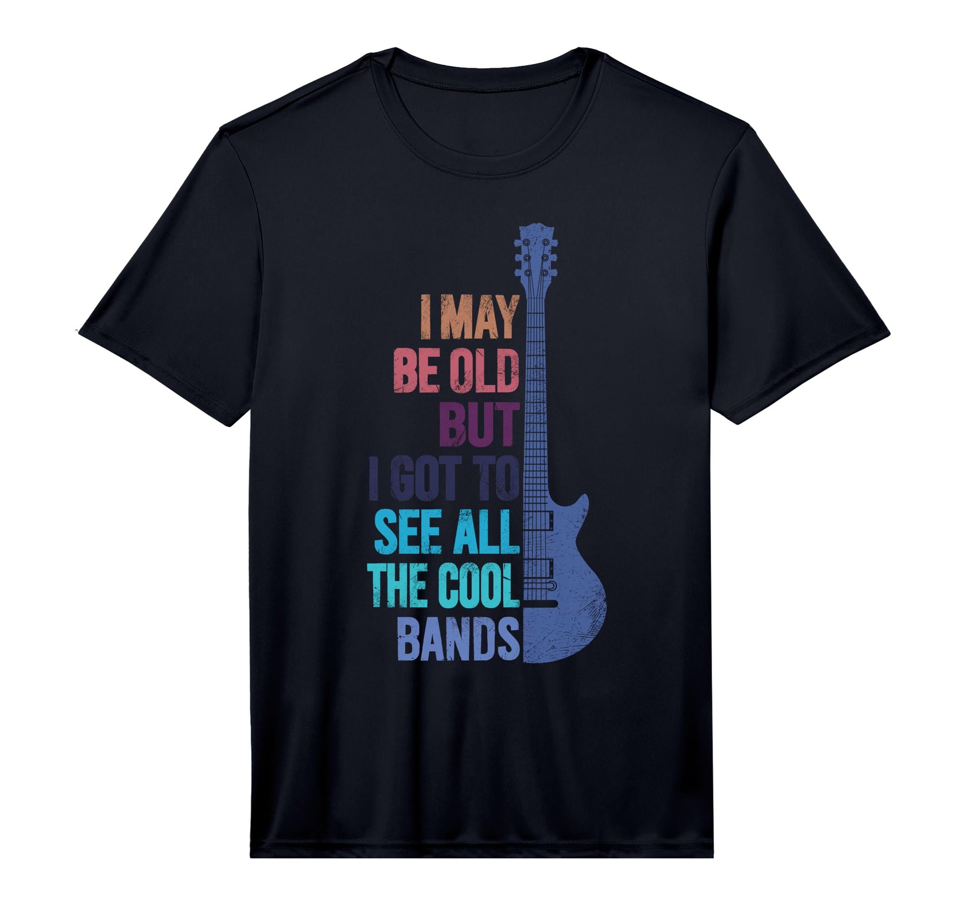 I May Be Old But I Got To See All Bands T-Shirt - Novelty Apparel Unisex - T-Shirt, Sweatshirt, Hoodie