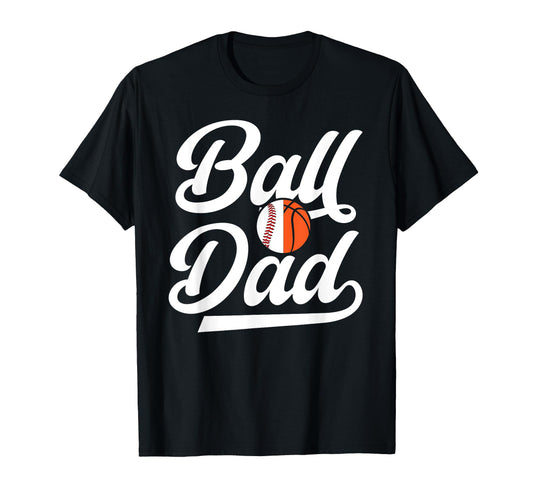 Ball Dad Proud Baseball Basketball Dad T-Shirt - Graphic Print for Adults - T-Shirt, Sweatshirt, Hoodie
