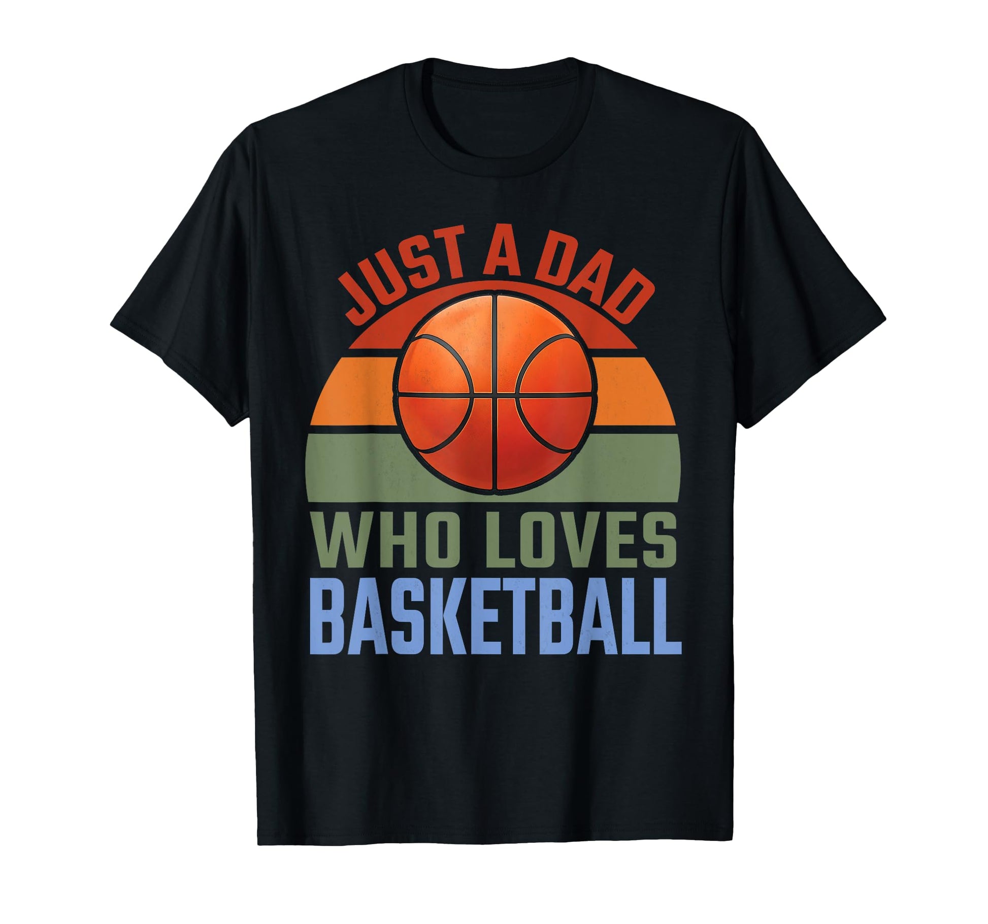 Just Dad Who Loves Basketball T-Shirt - Novelty Apparel for Adults - T-Shirt, Sweatshirt, Hoodie