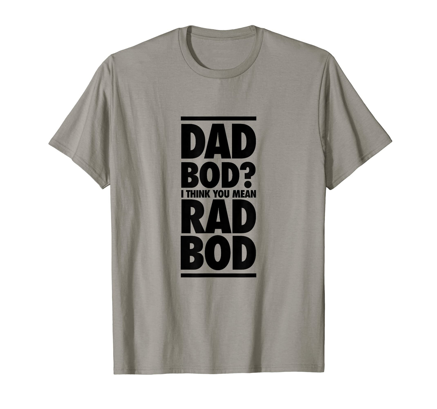 Mens Not Dad Bod Its Rad Bod Funny T-Shirt - Fun Novelty Design Unisex - T-Shirt, Sweatshirt, Hoodie