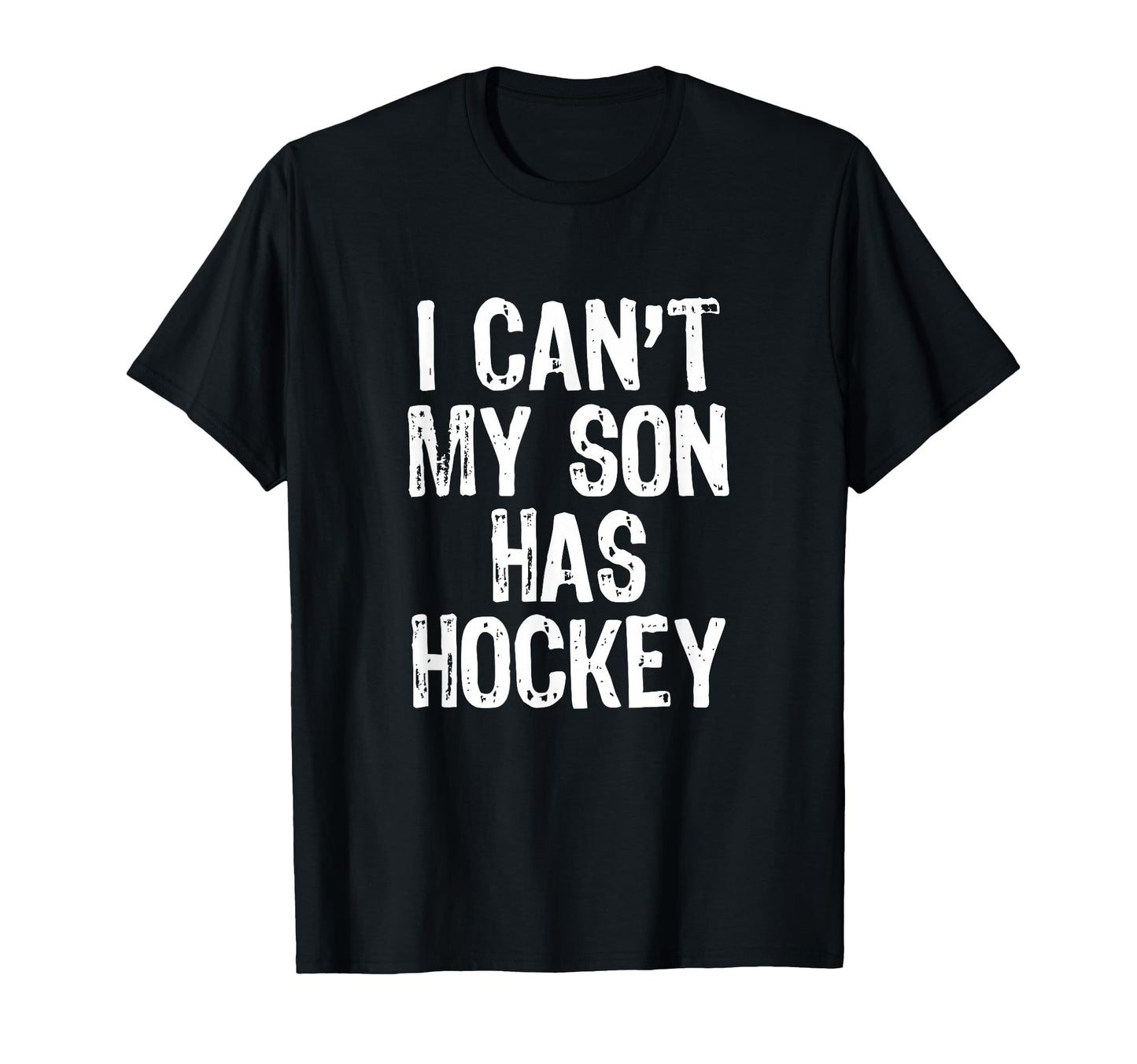 I Cant My Son Has Hockey Mom Dad T-Shirt - Graphic Print Unisex - T-Shirt, Sweatshirt, Hoodie