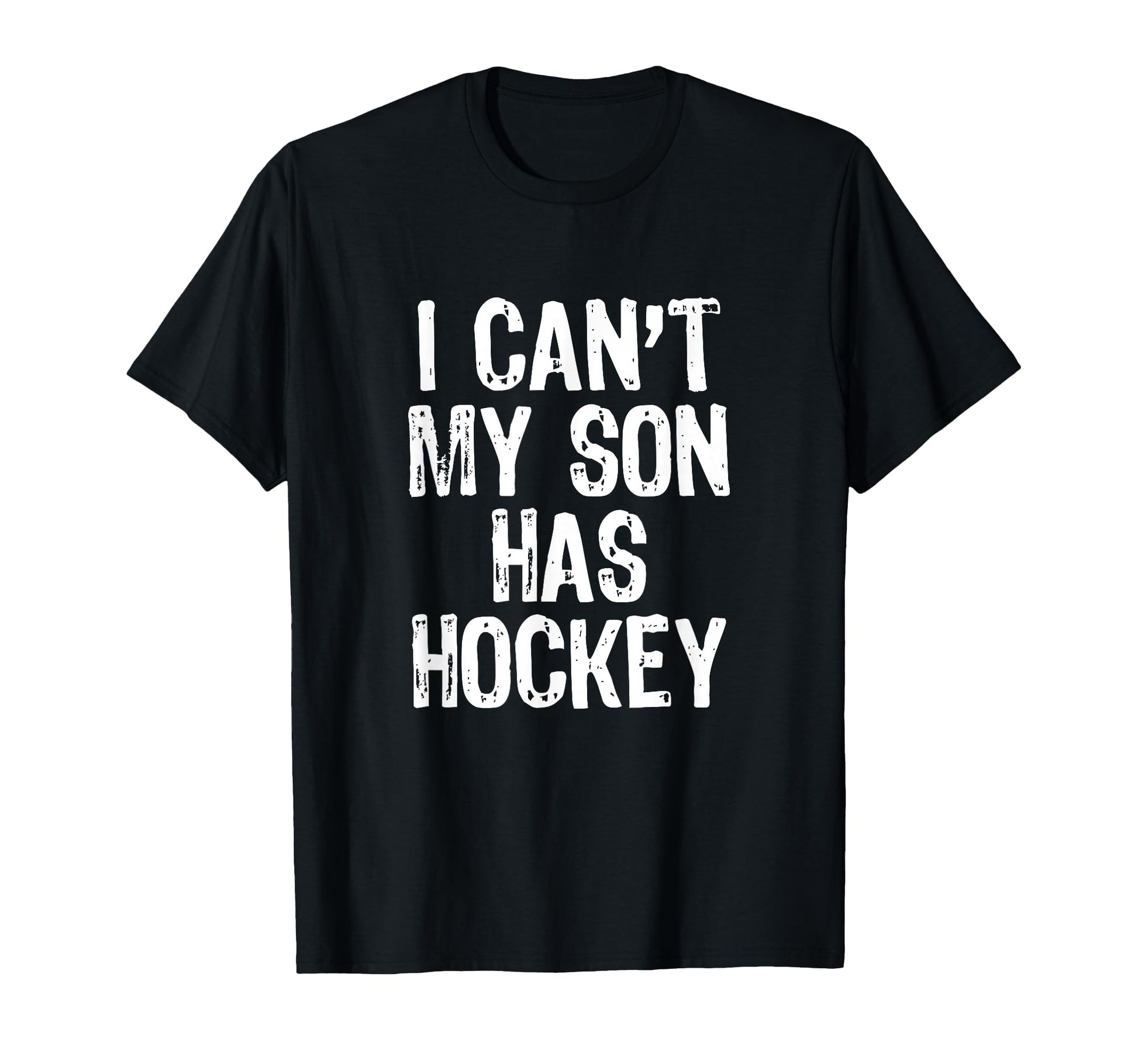 I Cant My Son Has Hockey Mom Dad T-Shirt - Graphic Print Unisex - T-Shirt, Sweatshirt, Hoodie
