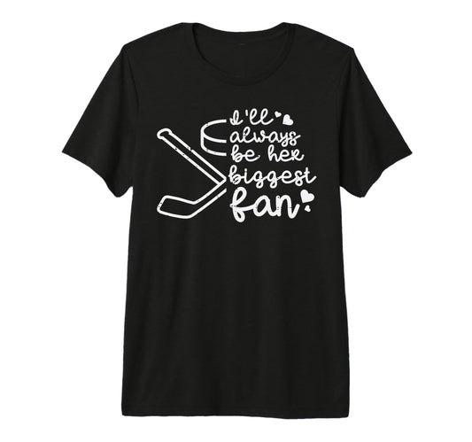 Always Her Biggest Fan Ice Hockey T-Shirt - Casual Everyday Wear Unisex - T-Shirt, Sweatshirt, Hoodie