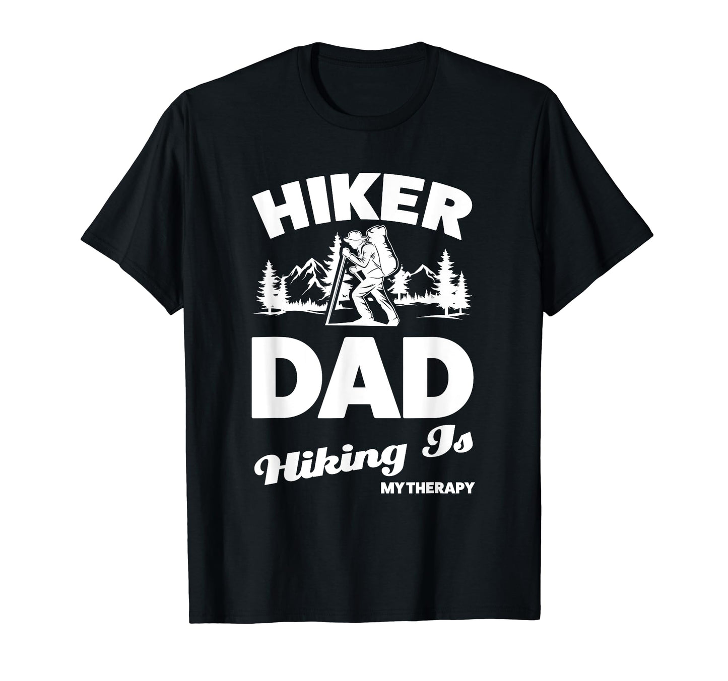 Hiker Dad Hiking Is My Therapy T-Shirt - Casual Everyday Wear for Adults - T-Shirt, Sweatshirt, Hoodie