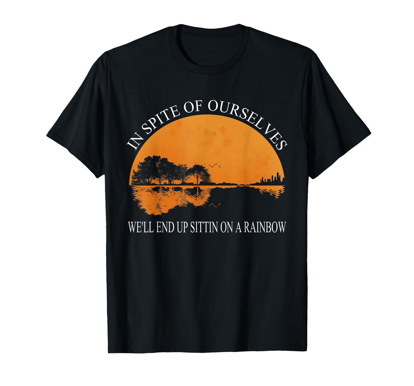 Spite Ourselves Well End Up Sittin T-Shirt - Novelty Apparel Unisex - T-Shirt, Sweatshirt, Hoodie
