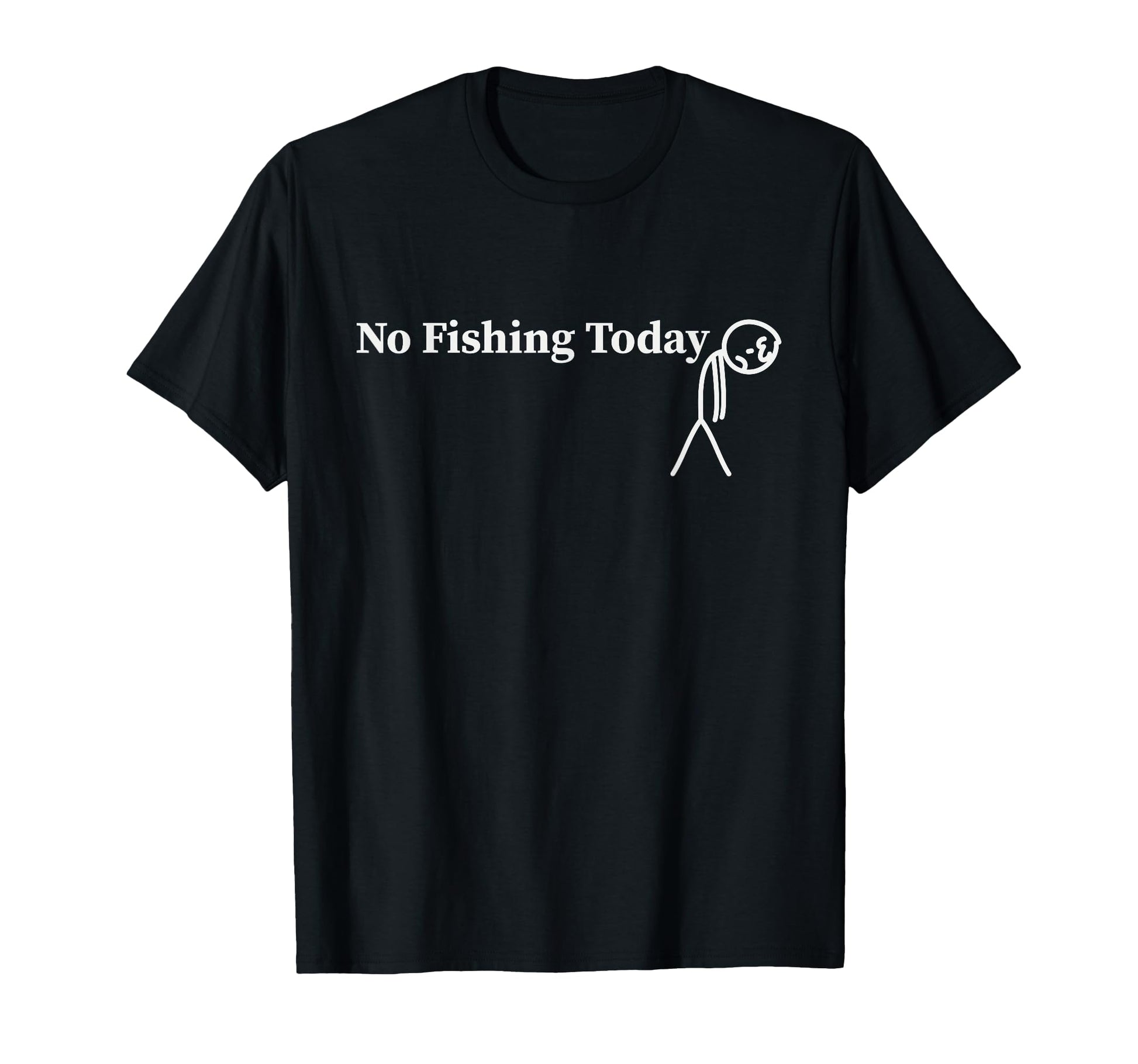No Fishing Today Funny Sad Stick T-Shirt - Minimalist Print Men Women - T-Shirt, Sweatshirt, Hoodie
