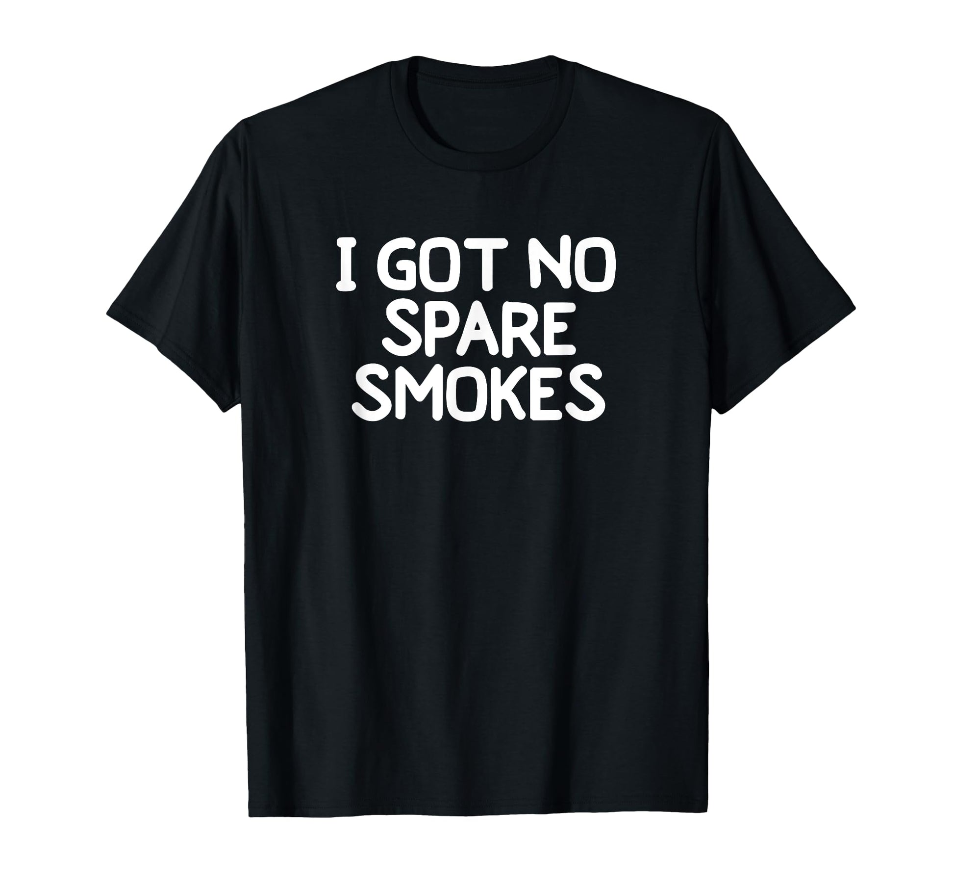 Funny I Got No Spare Smokes Joke T-Shirt - Streetwear Style Unisex - T-Shirt, Sweatshirt, Hoodie