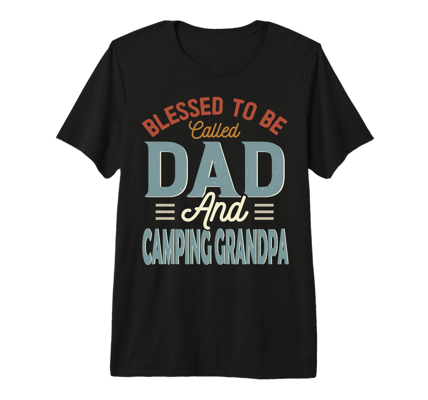 Blessed To Be Called Dad And Camping T-Shirt - Streetwear Style Men Women - T-Shirt, Sweatshirt, Hoodie