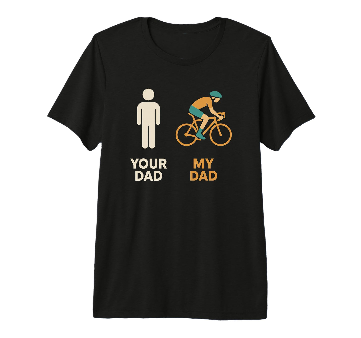 Your Dad My Dad Cyclist Bike Biker T-Shirt - Casual Everyday Wear Unisex - T-Shirt, Sweatshirt, Hoodie