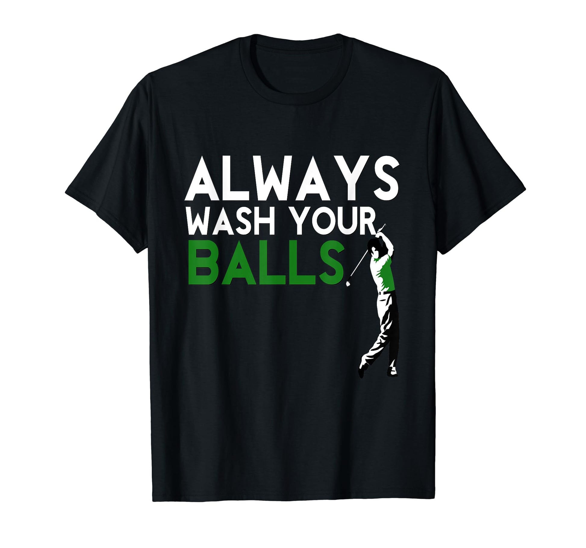 Funny Always Wash Your Golf Balls T-Shirt - Trendy Graphic Men Women - T-Shirt, Sweatshirt, Hoodie