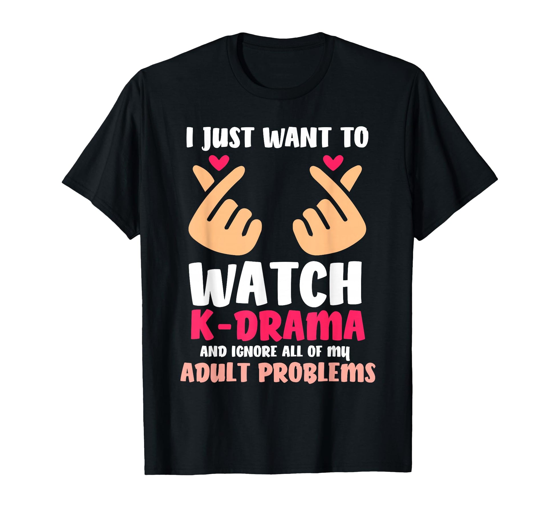 I Just Want To Watch K Drama K Pop T-Shirt - Novelty Apparel for Adults - T-Shirt, Sweatshirt, Hoodie