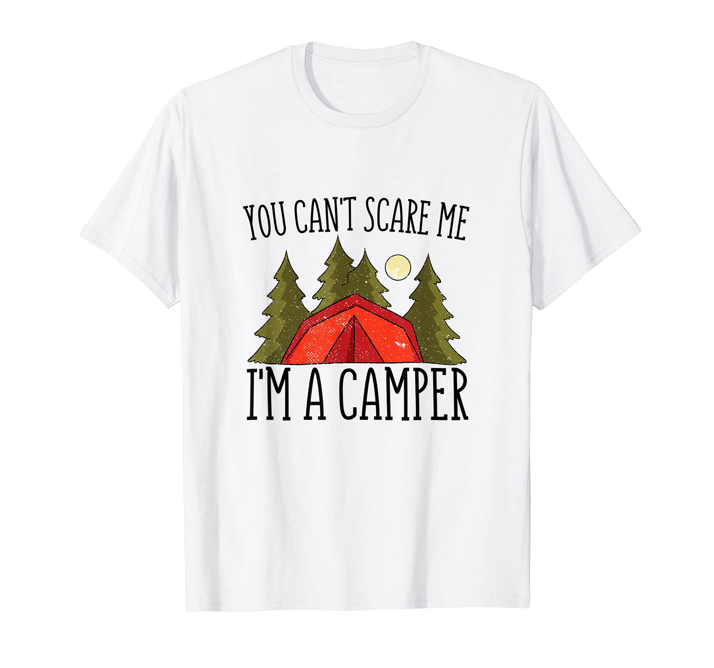 Mens You Cant Scare Me Im Camper Funny T-Shirt - Graphic Print Men Women - T-Shirt, Sweatshirt, Hoodie