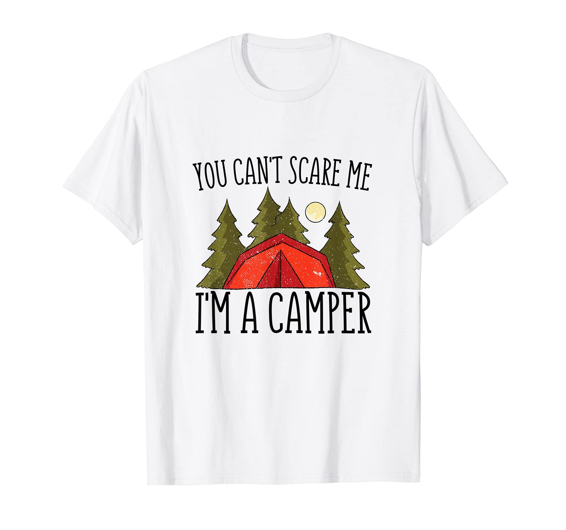 Mens You Cant Scare Me Im Camper Funny T-Shirt - Graphic Print Men Women - T-Shirt, Sweatshirt, Hoodie
