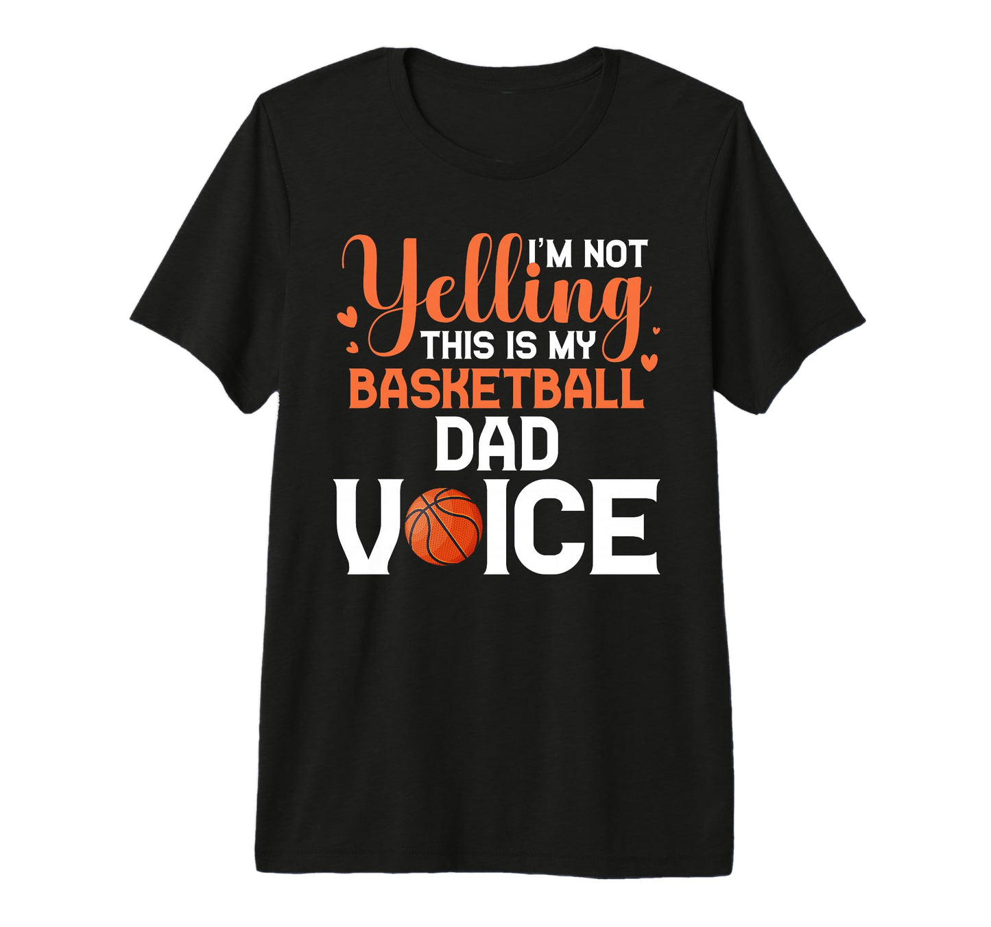 Im Not Yelling This Is My Basketball T-Shirt - Custom Art Print for Adults - T-Shirt, Sweatshirt, Hoodie