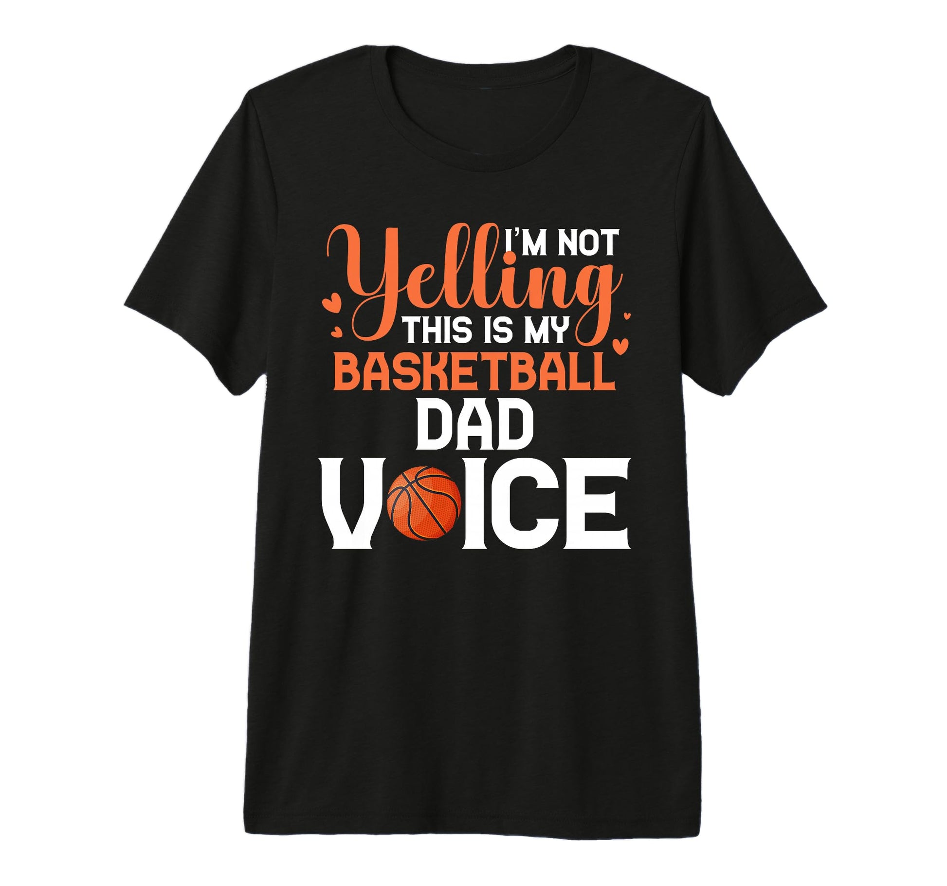 Im Not Yelling This Is My Basketball T-Shirt - Custom Art Print for Adults - T-Shirt, Sweatshirt, Hoodie