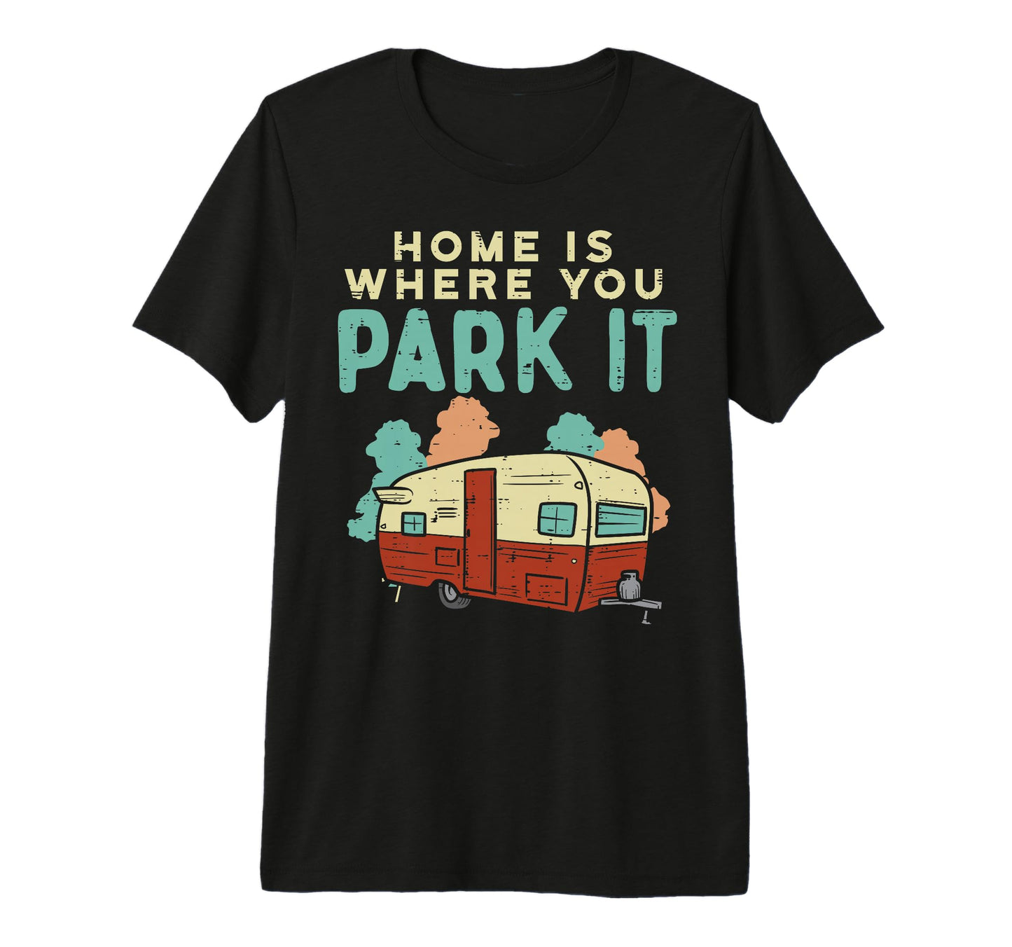 Home Where You Park It Funny Camping T-Shirt - Trendy Graphic Men Women - T-Shirt, Sweatshirt, Hoodie