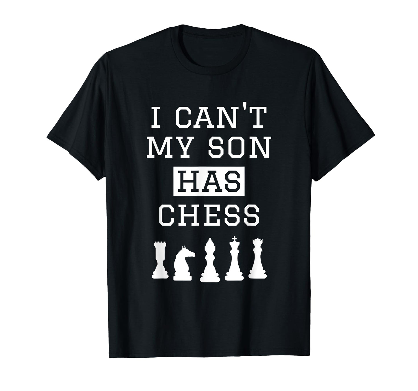 I Cant My Son Has Chess Funny Chess T-Shirt - Fun Novelty Design Unisex - T-Shirt, Sweatshirt, Hoodie