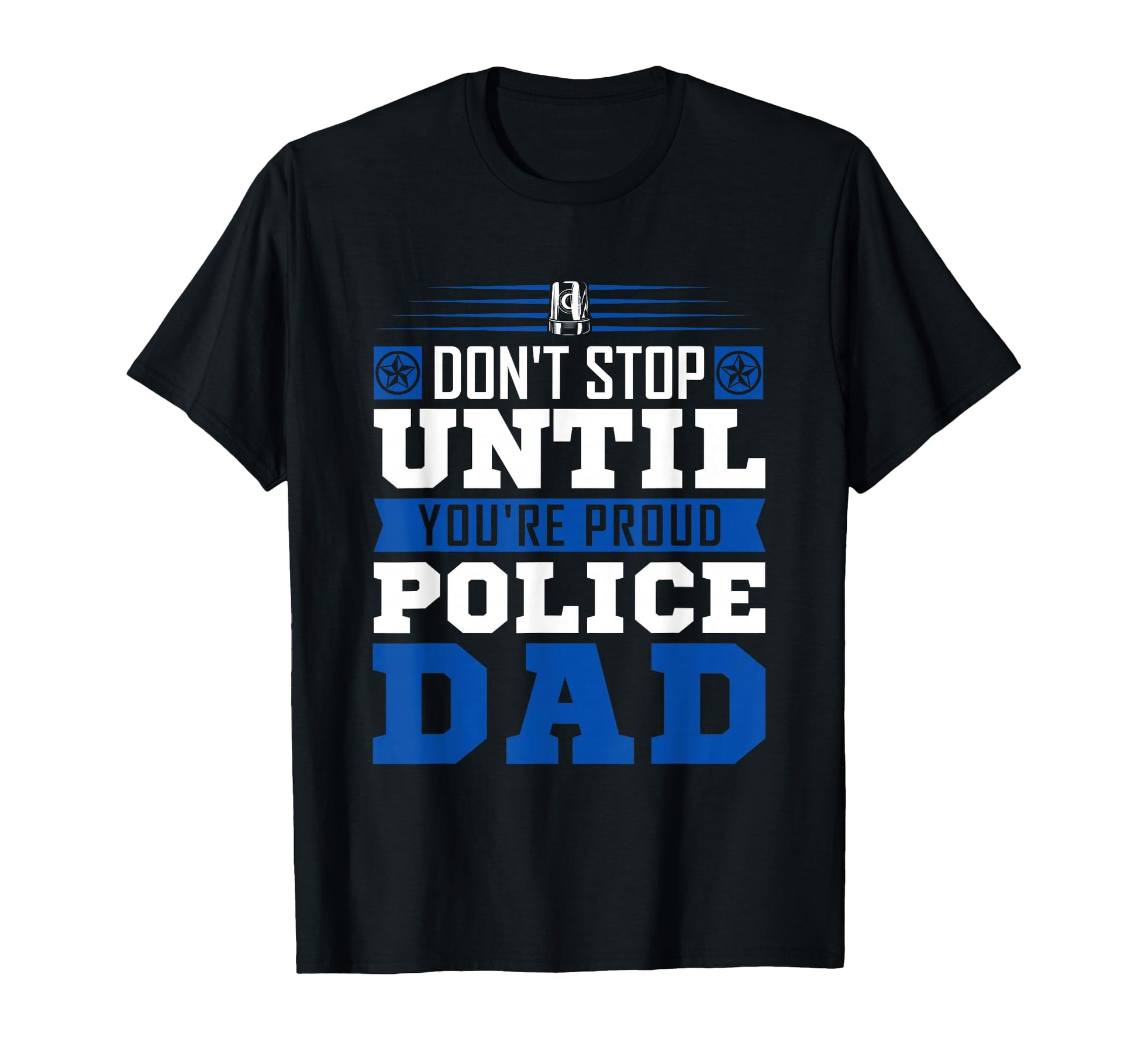 Thin Blue Line Dont Stop Until Youre T-Shirt - Novelty Apparel Men Women - T-Shirt, Sweatshirt, Hoodie
