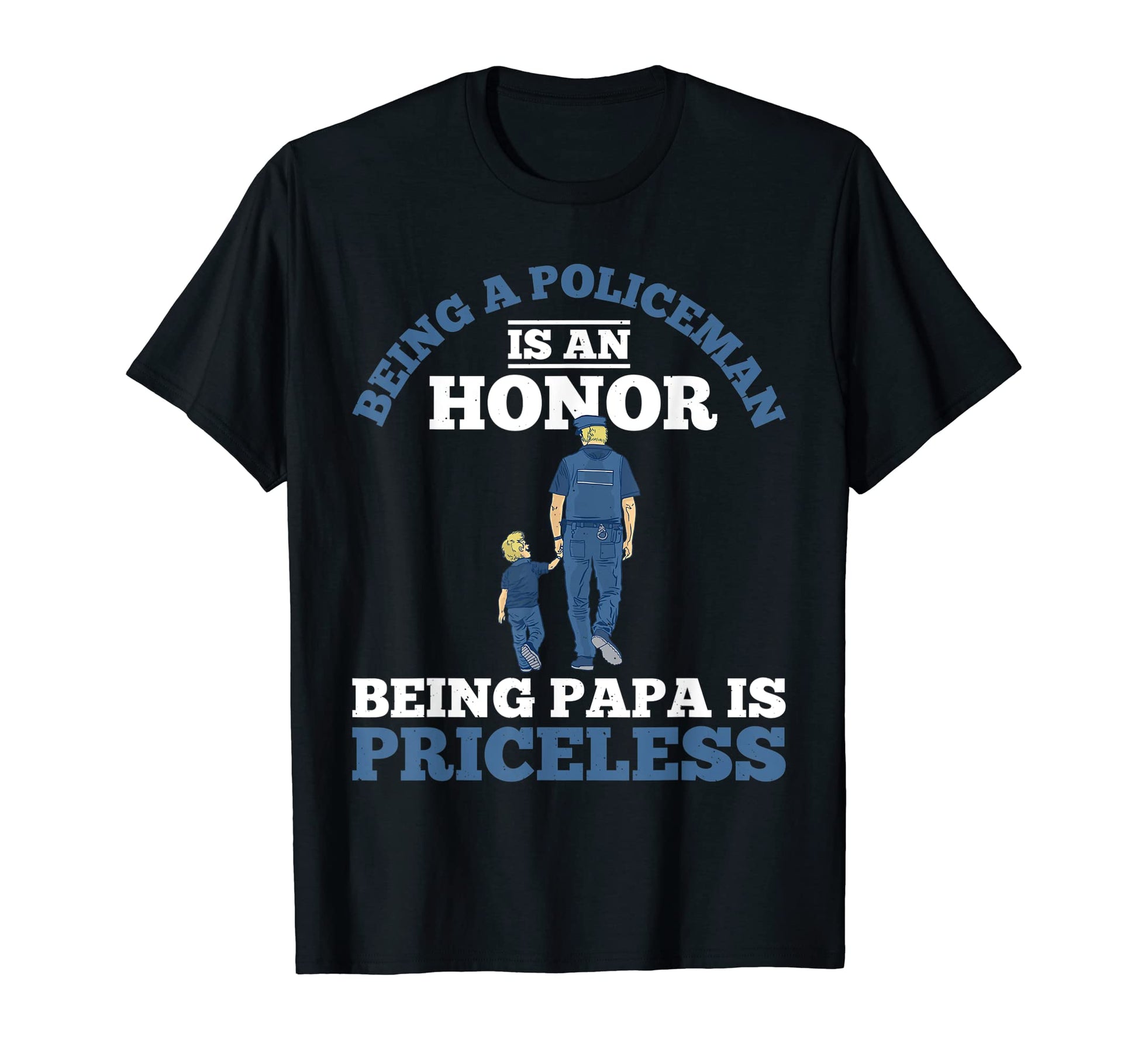 Being Policeman Is Honor Being Papa Is T-Shirt - Fun Novelty Design Unisex - T-Shirt, Sweatshirt, Hoodie