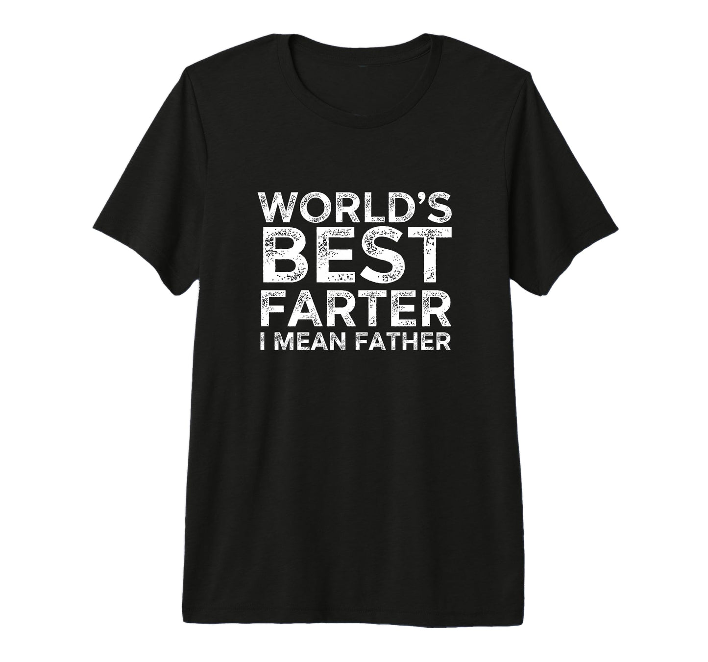Worlds Best Farter I Mean Father Funny T-Shirt - Custom Art Print Unisex - T-Shirt, Sweatshirt, Hoodie