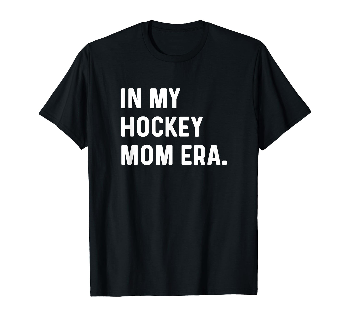 My Hockey Mom Era Goalie Forward T-Shirt - Fun Novelty Design Unisex - T-Shirt, Sweatshirt, Hoodie