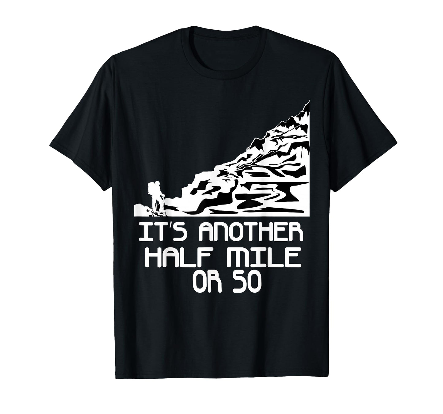 Funny Hiking Gift Hike Half Mile Or So T-Shirt - Trendy Graphic Men Women - T-Shirt, Sweatshirt, Hoodie