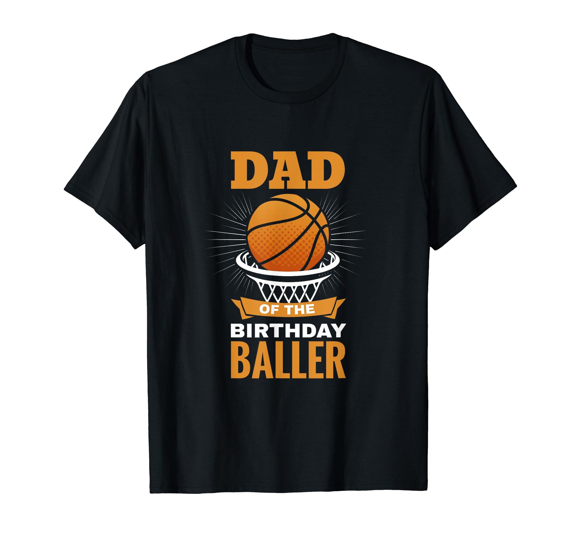 Dad Birthday Baller Basket Ball Birthday T-Shirt - Unique Graphic Unisex - T-Shirt, Sweatshirt, Hoodie