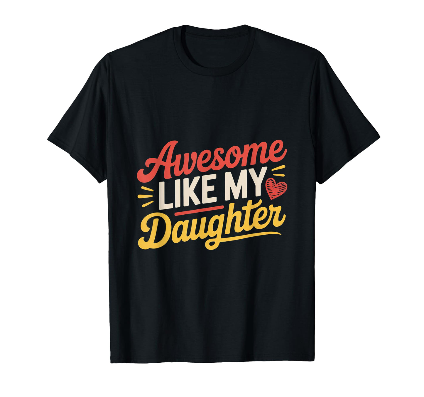 Proud Dad Vibes Awesome Like My Daughters T-Shirt - Trendy Graphic Unisex - T-Shirt, Sweatshirt, Hoodie