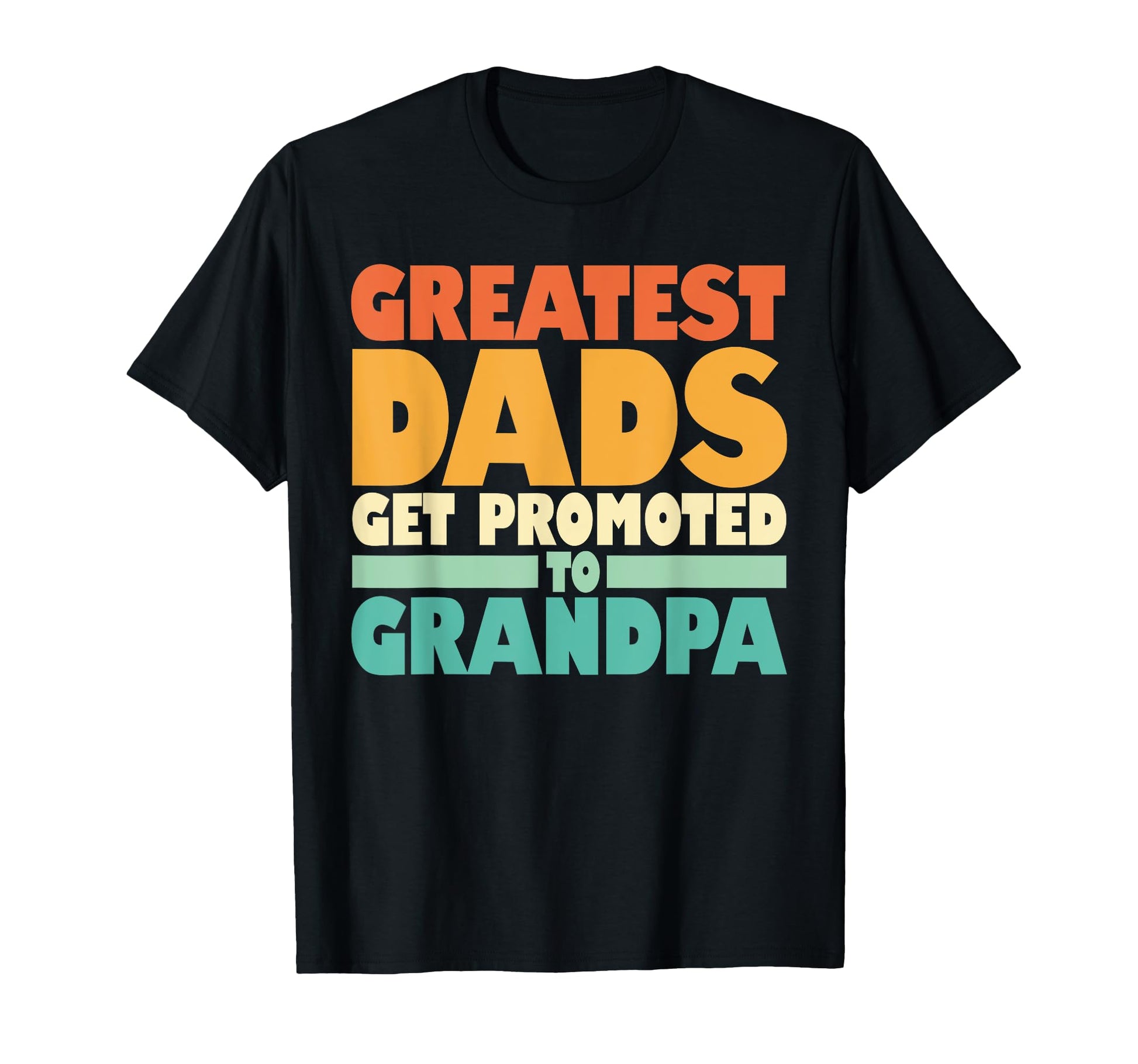 Greatest Dad Get Promoted To Grandpa T-Shirt - Aesthetic Graphic Unisex - T-Shirt, Sweatshirt, Hoodie