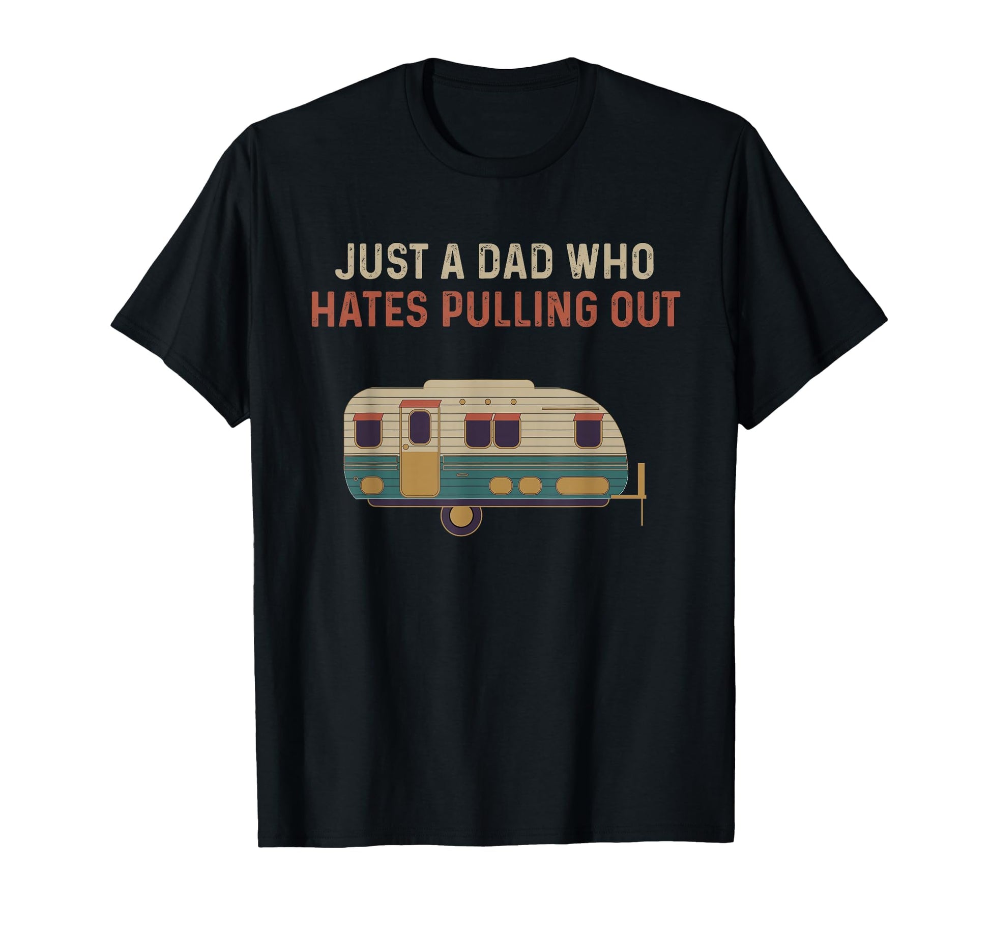 Just Dad Who Hates Pulling Out Funny T-Shirt - Trendy Graphic Unisex - T-Shirt, Sweatshirt, Hoodie