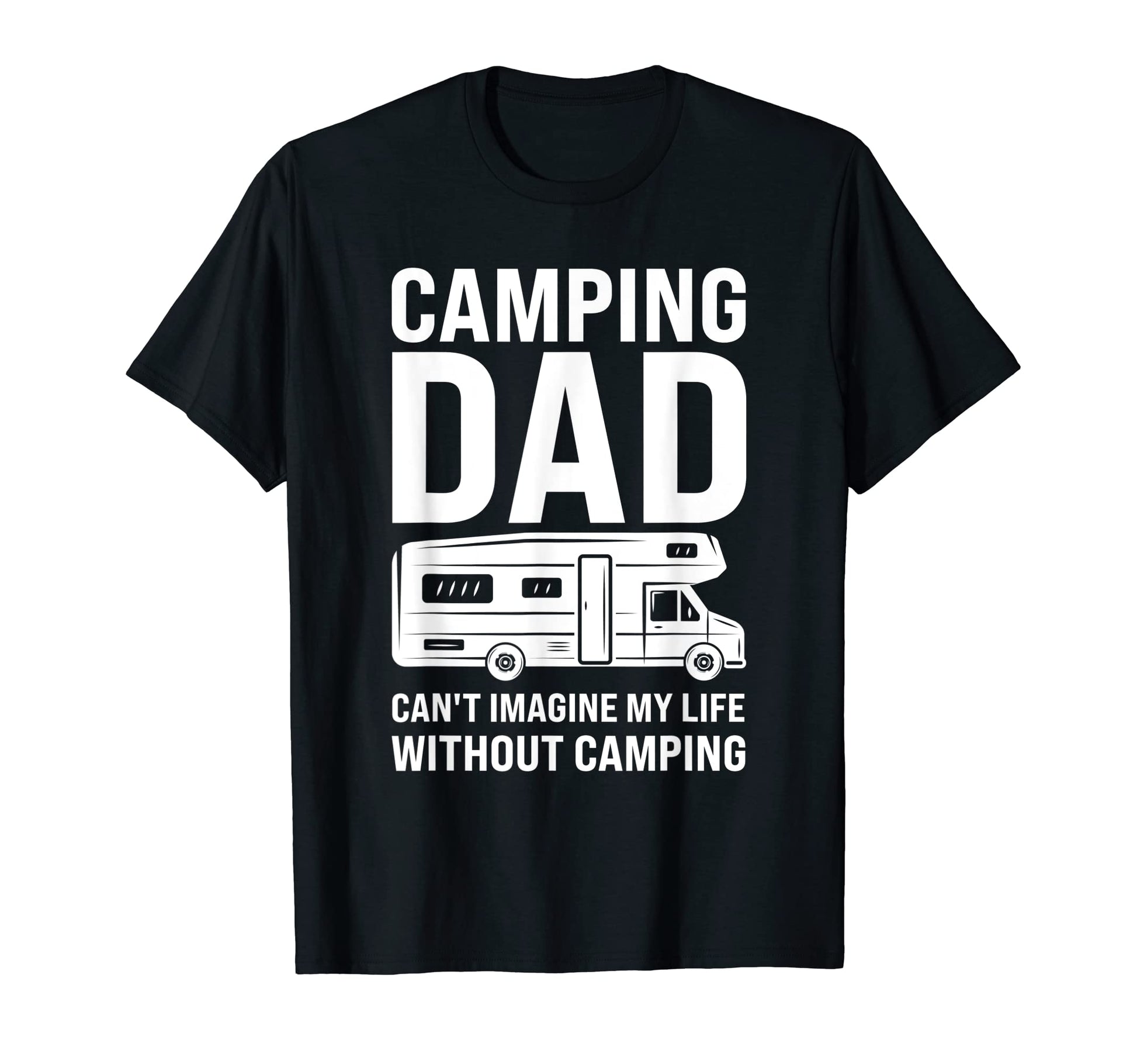 Mens Camping Dad Cant Imagine Camper T-Shirt - Casual Everyday Wear Unisex - T-Shirt, Sweatshirt, Hoodie