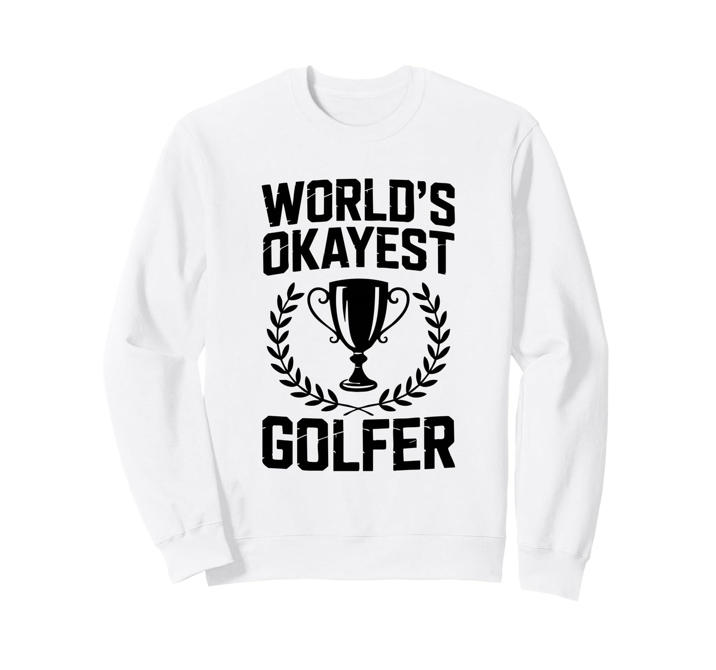Worlds Okayest Golfer Trophy Sweatshirt - Custom Art Print for Adults - T-Shirt, Sweatshirt, Hoodie