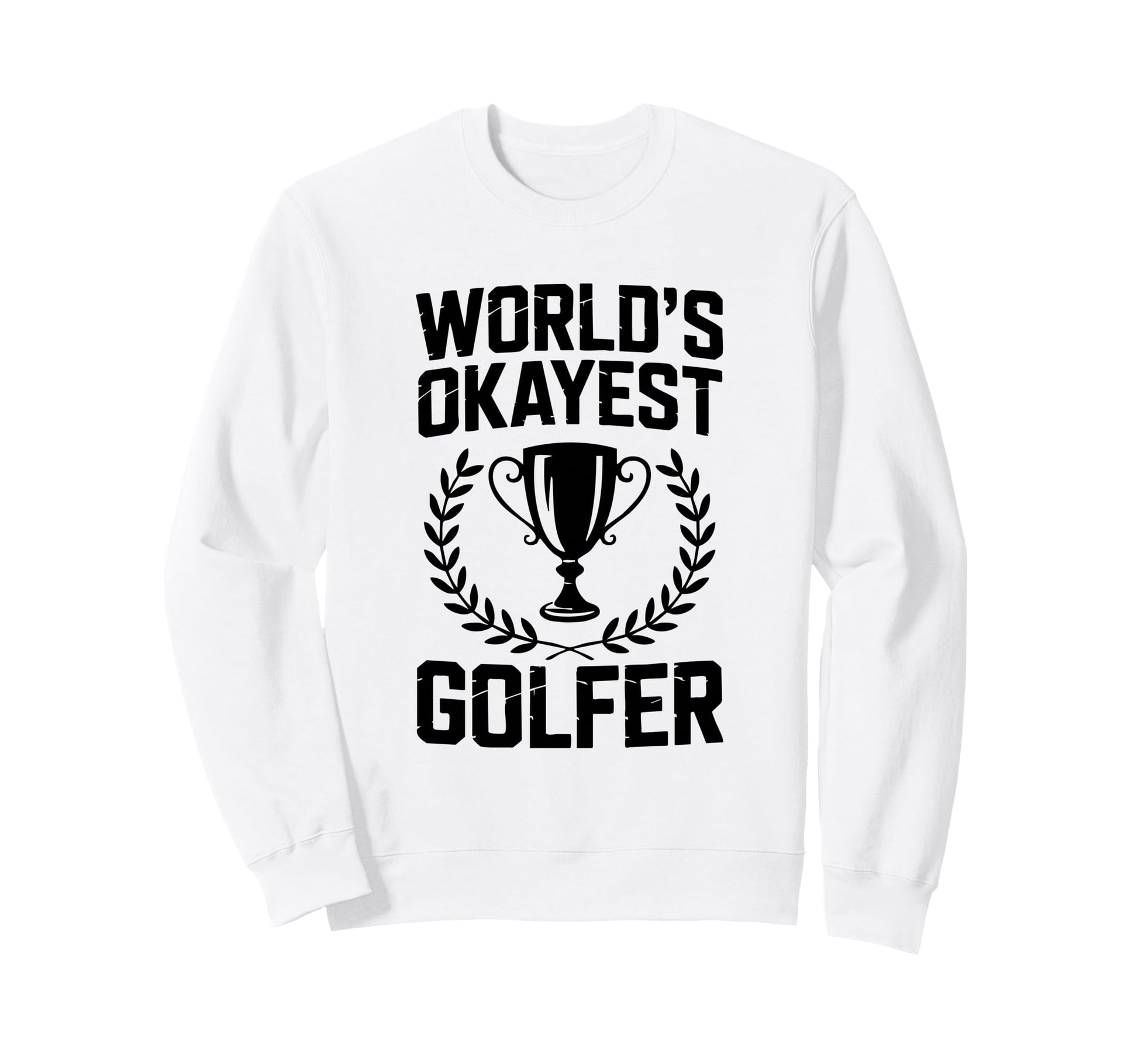 Worlds Okayest Golfer Trophy Sweatshirt - Custom Art Print for Adults - T-Shirt, Sweatshirt, Hoodie