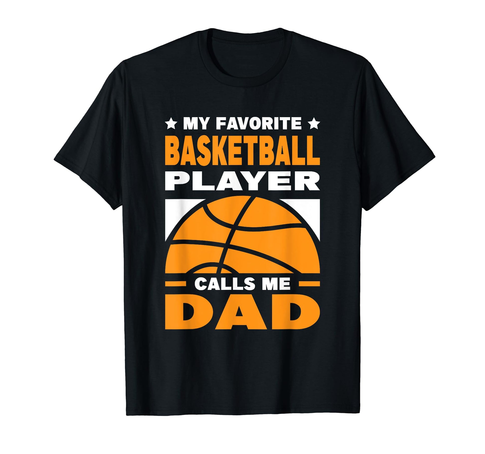 My Favorite Basketball Player Calls Me Dad T-Shirt - Graphic Print Unisex - T-Shirt, Sweatshirt, Hoodie