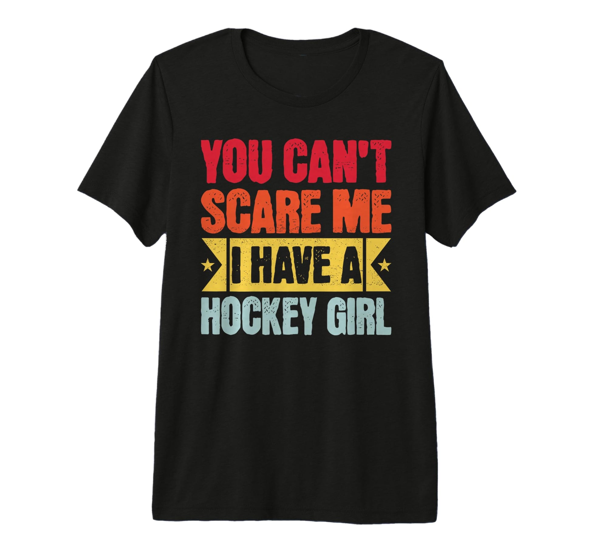 You Cant Scare Me I Have Hockey T-Shirt - Fun Novelty Design for Adults - T-Shirt, Sweatshirt, Hoodie