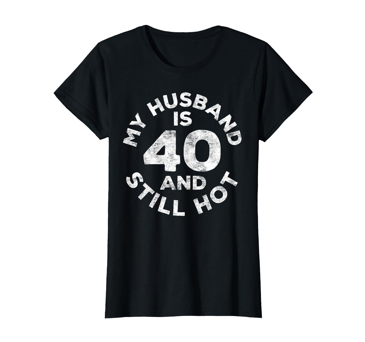 My Husband Is 40 And Still Hot 40Th T-Shirt - Streetwear Style for Adults - T-Shirt, Sweatshirt, Hoodie