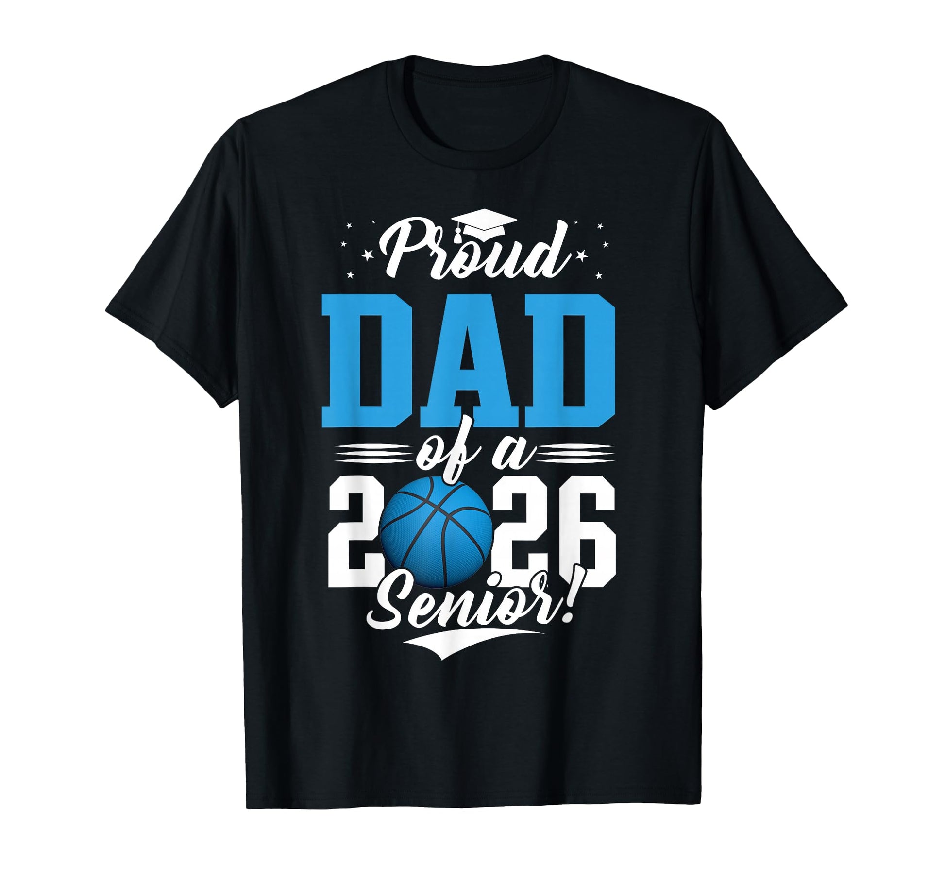 Proud Dad 2026 Senior Basketball T-Shirt - Novelty Apparel Unisex - T-Shirt, Sweatshirt, Hoodie