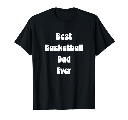 Best Basketball Dad Ever Fathers Sweatshirt - Novelty Apparel for Adults - T-Shirt, Sweatshirt, Hoodie