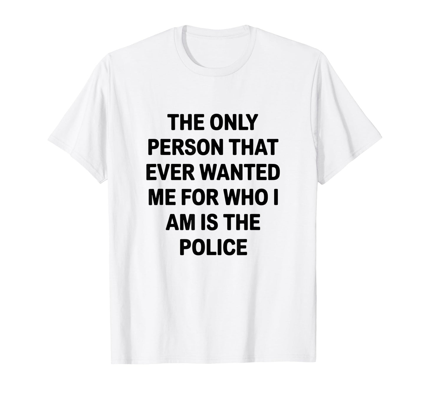 Only Person That Wanted Me Who Im Is T-Shirt - Casual Everyday Wear Unisex - T-Shirt, Sweatshirt, Hoodie