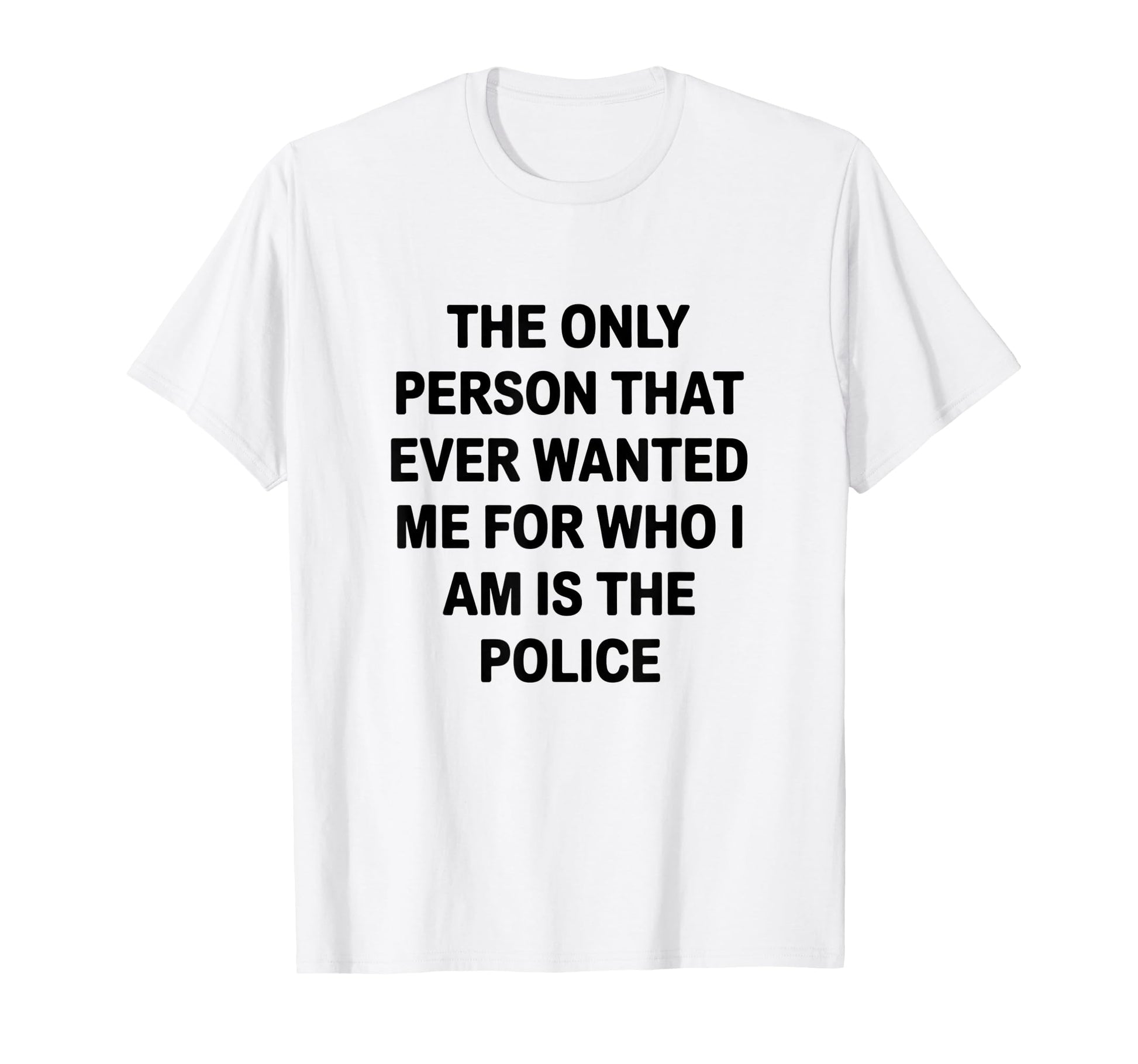 Only Person That Wanted Me Who Im Is T-Shirt - Casual Everyday Wear Unisex - T-Shirt, Sweatshirt, Hoodie