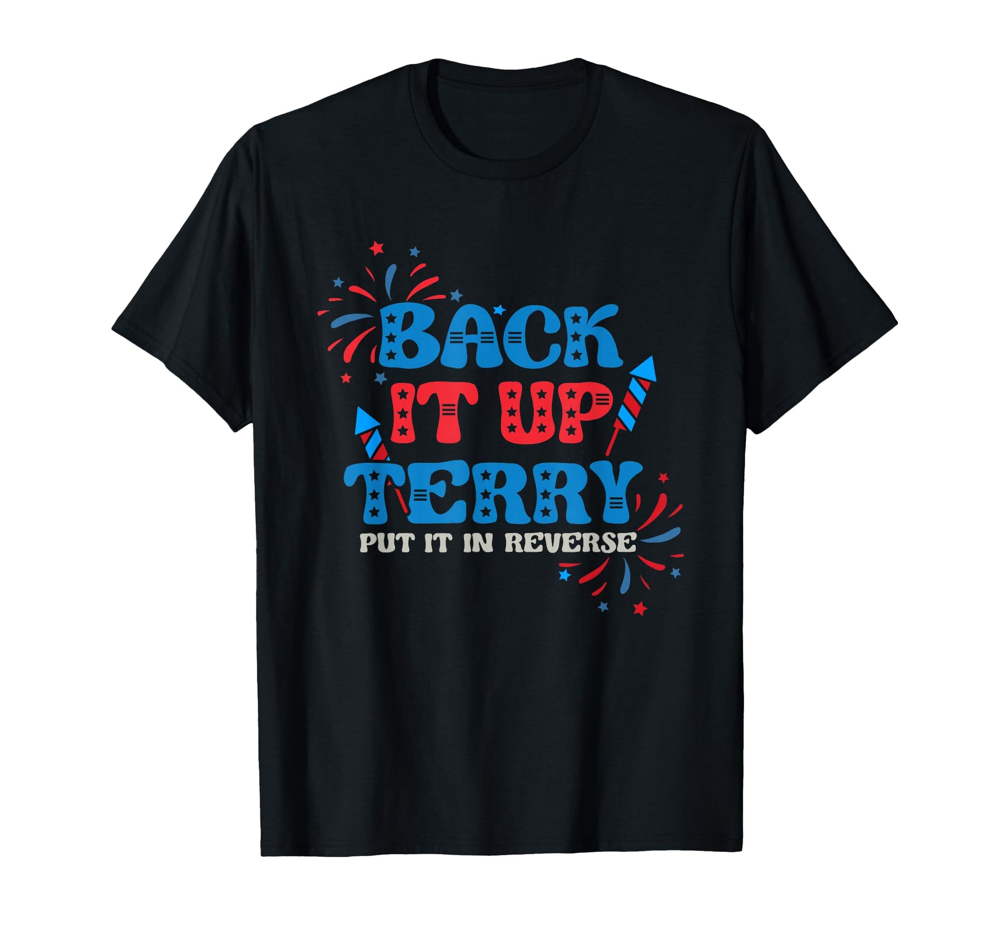 Back It Up Terry Put It Reverse 4Th T-Shirt - Fun Novelty Design Men Women - T-Shirt, Sweatshirt, Hoodie
