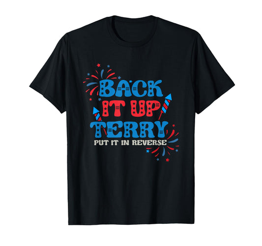 Back It Up Terry Put It Reverse 4Th T-Shirt - Fun Novelty Design Men Women - T-Shirt, Sweatshirt, Hoodie