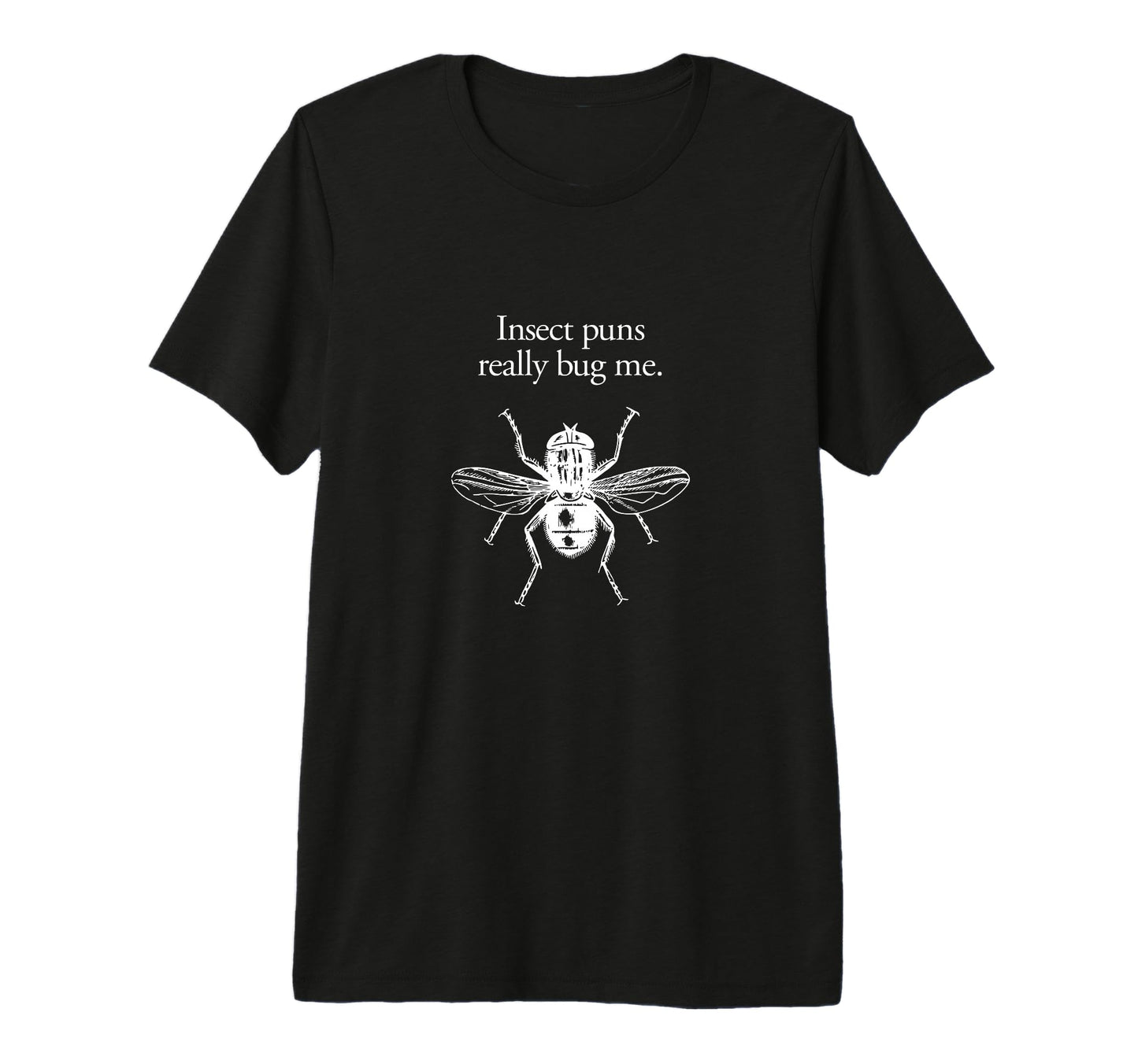 Insect Puns Bug Me Gag Joke Dad T-Shirt - Casual Everyday Wear Men Women - T-Shirt, Sweatshirt, Hoodie
