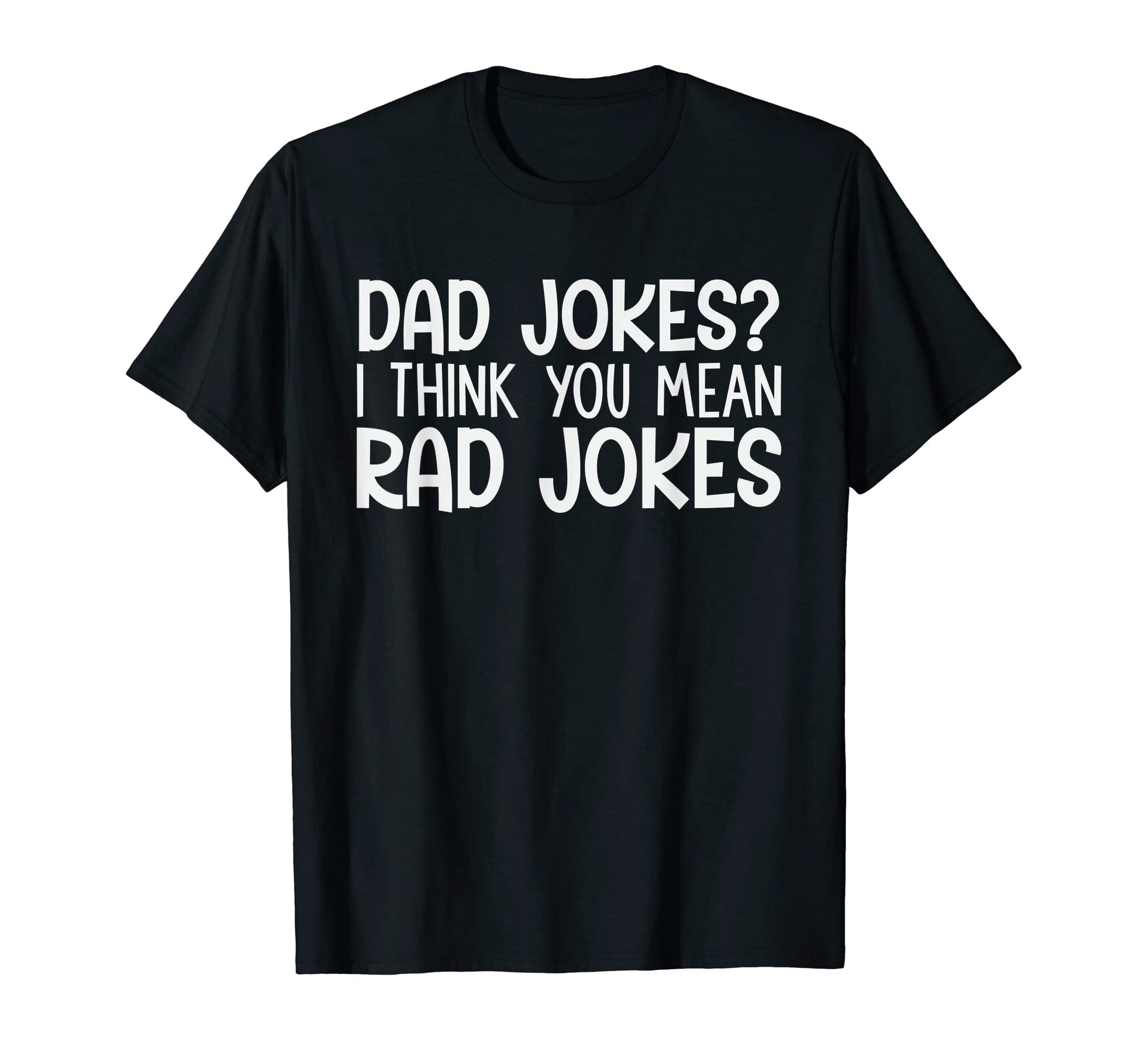Mens Dad Jokes I Think You Mean Rad T-Shirt - Graphic Print for Adults - T-Shirt, Sweatshirt, Hoodie